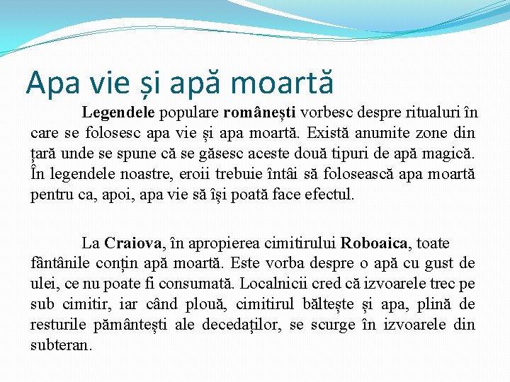 Apa vie și apă moartă Legendele populare românești vorbesc despre ritualuri în care se