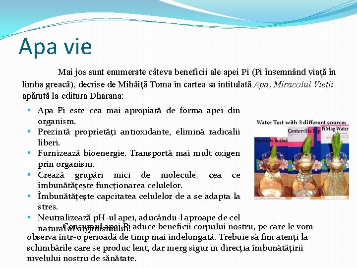 Apa vie Mai jos sunt enumerate câteva beneficii ale apei Pi (Pi însemnând viață