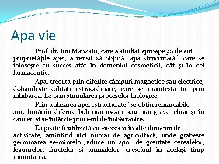 Apa vie Prof. dr. Ion Mânzatu, care a studiat aproape 30 de ani proprietăţile