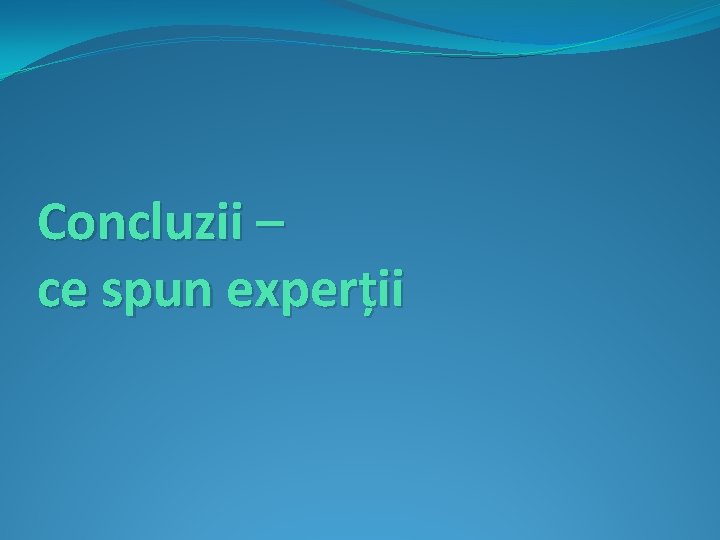 Concluzii – ce spun experții 