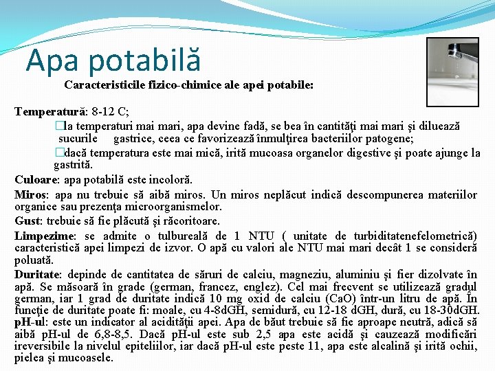 Apa potabilă Caracteristicile fizico-chimice ale apei potabile: Temperatură: 8 12 C; �la temperaturi mari,