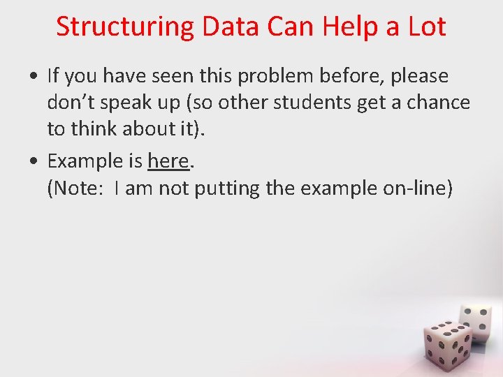 Structuring Data Can Help a Lot • If you have seen this problem before,