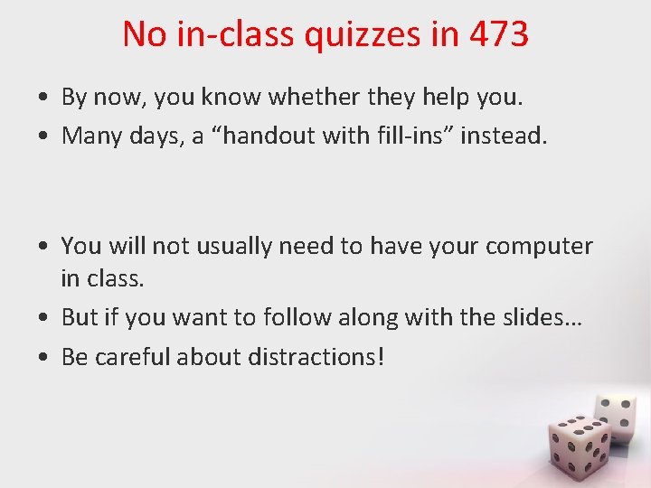 No in-class quizzes in 473 • By now, you know whether they help you.