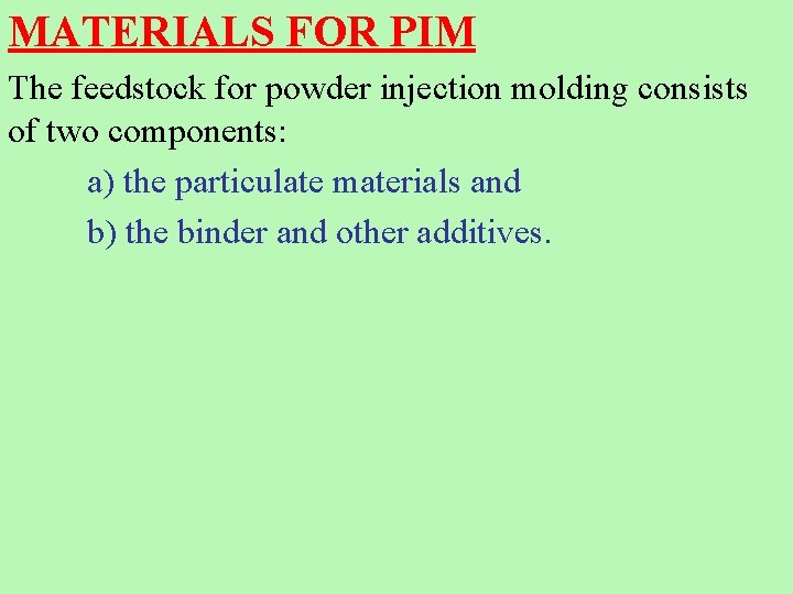 MATERIALS FOR PIM The feedstock for powder injection molding consists of two components: a)