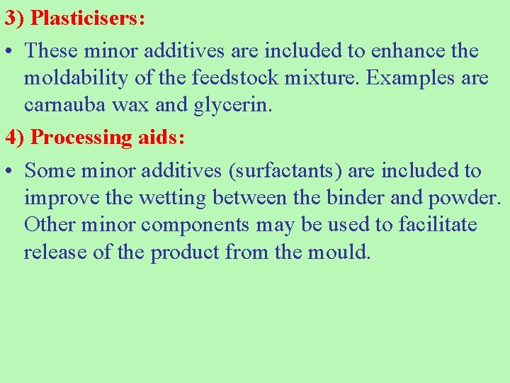 3) Plasticisers: • These minor additives are included to enhance the moldability of the