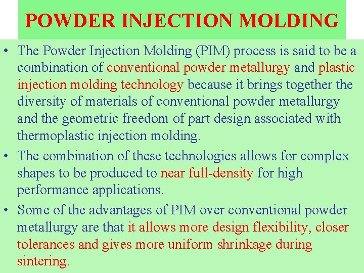 POWDER INJECTION MOLDING • The Powder Injection Molding (PIM) process is said to be