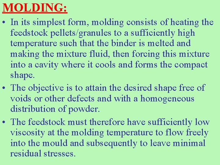 MOLDING: • In its simplest form, molding consists of heating the feedstock pellets/granules to