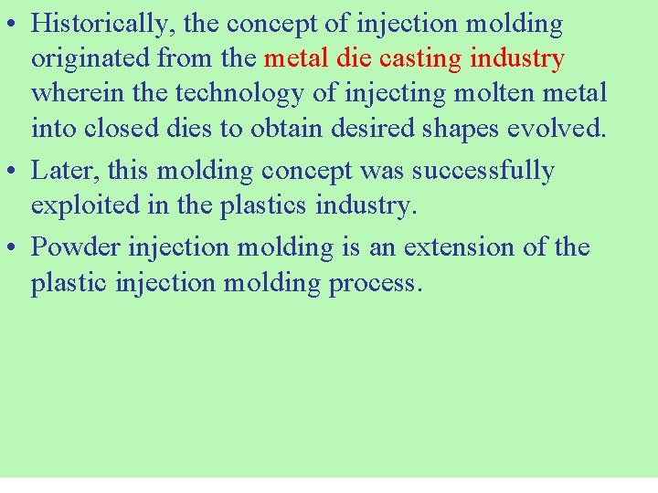  • Historically, the concept of injection molding originated from the metal die casting