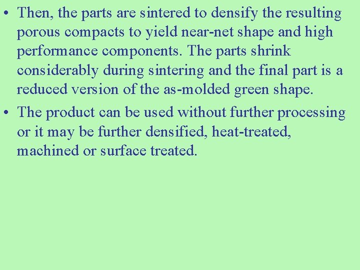  • Then, the parts are sintered to densify the resulting porous compacts to