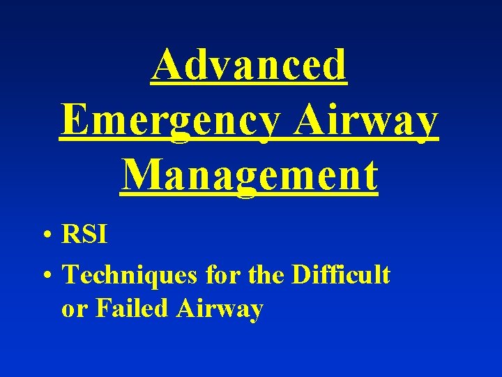 Advanced Emergency Airway Management • RSI • Techniques for the Difficult or Failed Airway