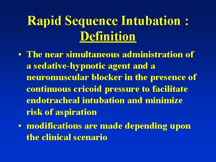 Rapid Sequence Intubation : Definition • The near simultaneous administration of a sedative-hypnotic agent