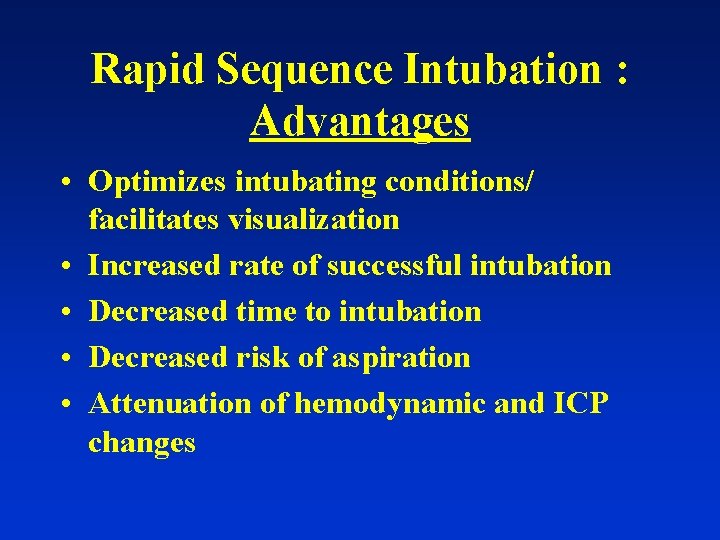 Rapid Sequence Intubation : Advantages • Optimizes intubating conditions/ facilitates visualization • Increased rate