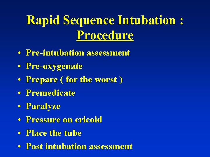 Rapid Sequence Intubation : Procedure • • Pre-intubation assessment Pre-oxygenate Prepare ( for the