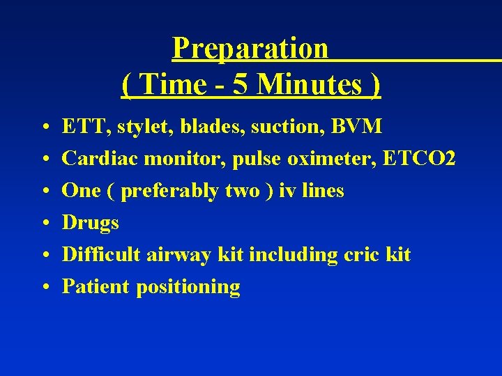 Preparation ( Time - 5 Minutes ) • • • ETT, stylet, blades, suction,