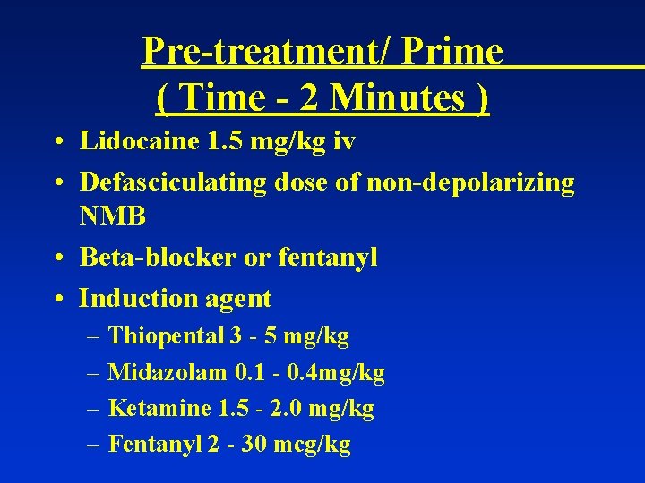 Pre-treatment/ Prime ( Time - 2 Minutes ) • Lidocaine 1. 5 mg/kg iv