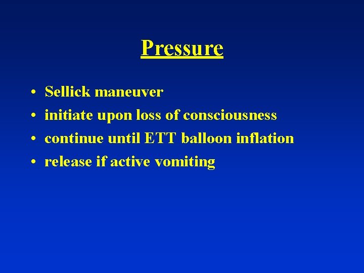 Pressure • • Sellick maneuver initiate upon loss of consciousness continue until ETT balloon