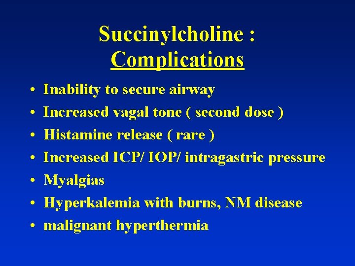 Succinylcholine : Complications • • Inability to secure airway Increased vagal tone ( second