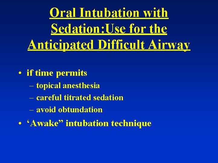 Oral Intubation with Sedation: Use for the Anticipated Difficult Airway • if time permits