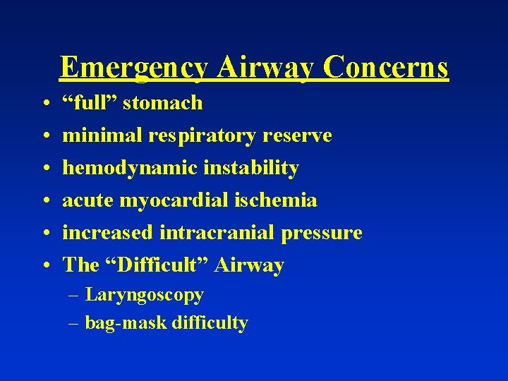 Emergency Airway Concerns • • • “full” stomach minimal respiratory reserve hemodynamic instability acute