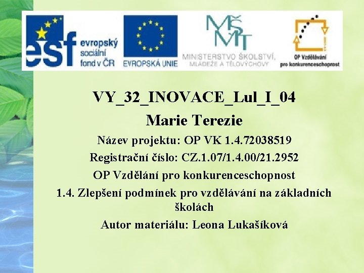 VY_32_INOVACE_Lul_I_04 Marie Terezie Název projektu: OP VK 1. 4. 72038519 Registrační číslo: CZ. 1.