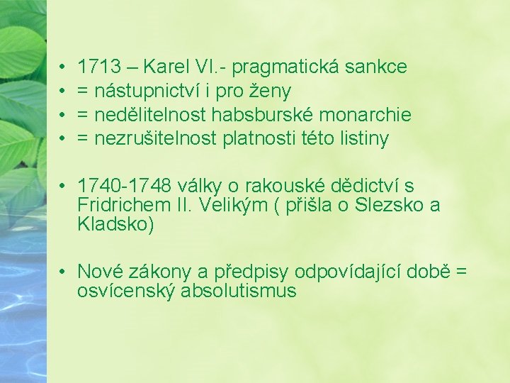  • • 1713 – Karel VI. - pragmatická sankce = nástupnictví i pro