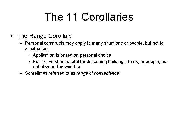 The 11 Corollaries • The Range Corollary – Personal constructs may apply to many