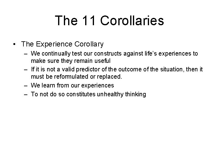 The 11 Corollaries • The Experience Corollary – We continually test our constructs against