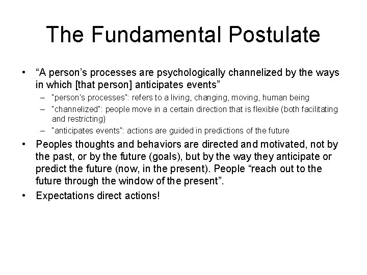 The Fundamental Postulate • “A person’s processes are psychologically channelized by the ways in