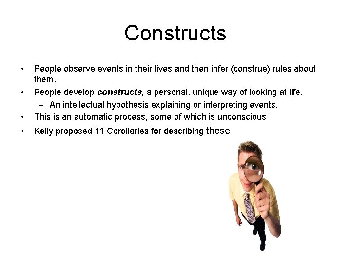 Constructs • • People observe events in their lives and then infer (construe) rules