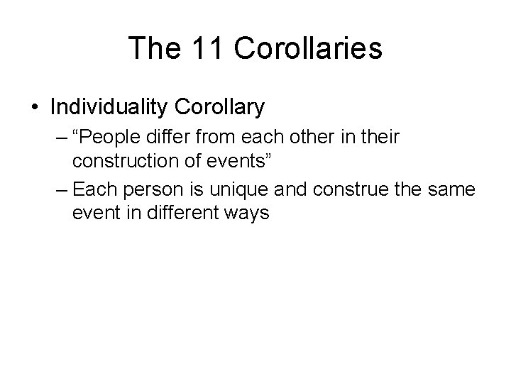 The 11 Corollaries • Individuality Corollary – “People differ from each other in their