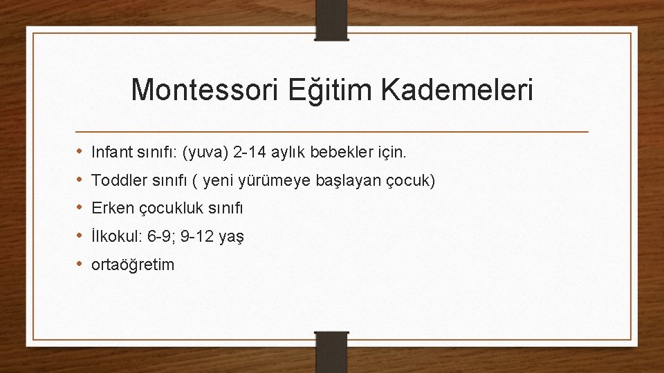 Montessori Eğitim Kademeleri • • • Infant sınıfı: (yuva) 2 -14 aylık bebekler için.