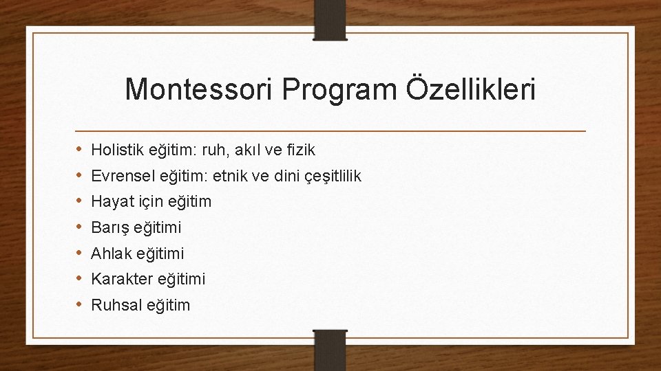 Montessori Program Özellikleri • • Holistik eğitim: ruh, akıl ve fizik Evrensel eğitim: etnik