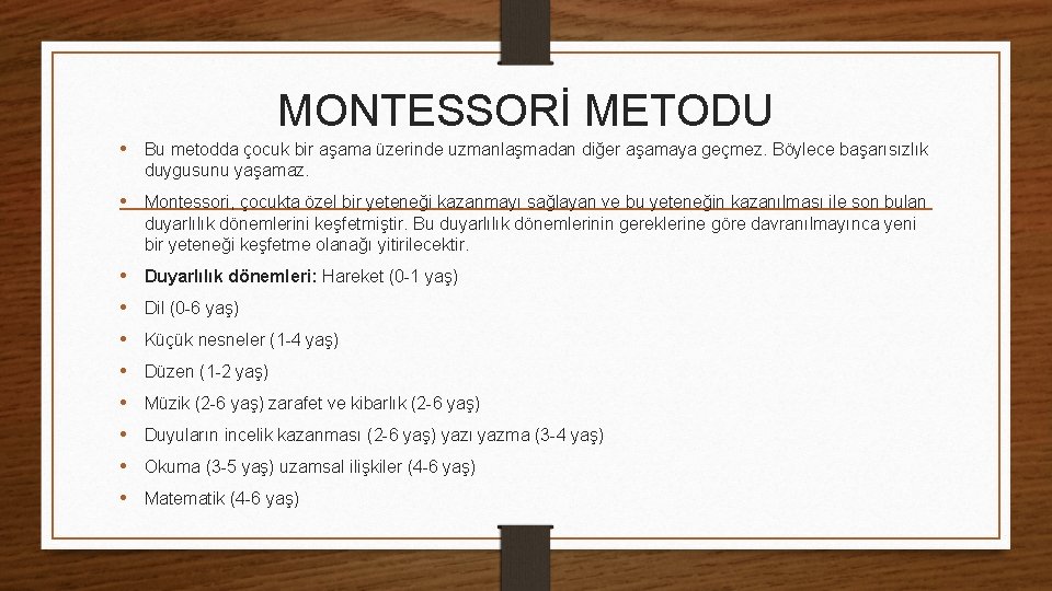 MONTESSORİ METODU • Bu metodda çocuk bir aşama üzerinde uzmanlaşmadan diğer aşamaya geçmez. Böylece