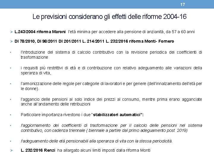 17 Le previsioni considerano gli effetti delle riforme 2004 -16 Ø L. 243/2004 riforma