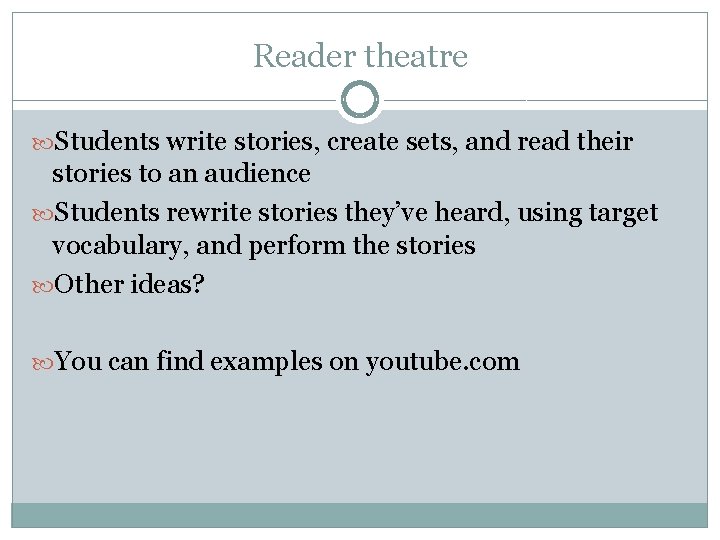 Reader theatre Students write stories, create sets, and read their stories to an audience