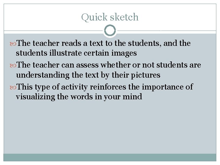 Quick sketch The teacher reads a text to the students, and the students illustrate