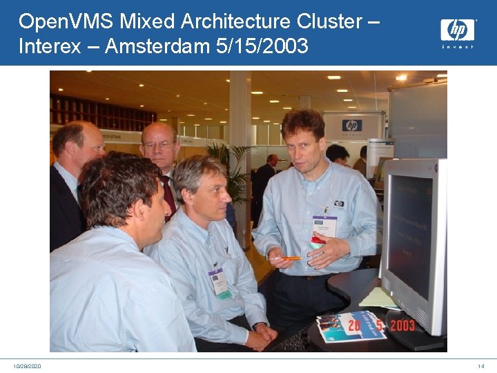 Open. VMS Mixed Architecture Cluster – Interex – Amsterdam 5/15/2003 10/28/2020 14 