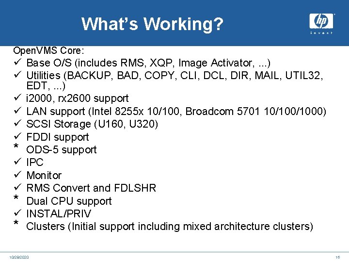 What’s Working? Open. VMS Core: ü Base O/S (includes RMS, XQP, Image Activator, .