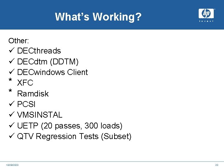 What’s Working? Other: ü DECthreads ü DECdtm (DDTM) ü DECwindows Client * XFC *