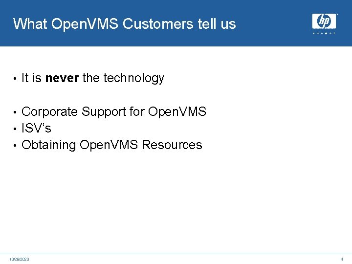 What Open. VMS Customers tell us • It is never the technology Corporate Support