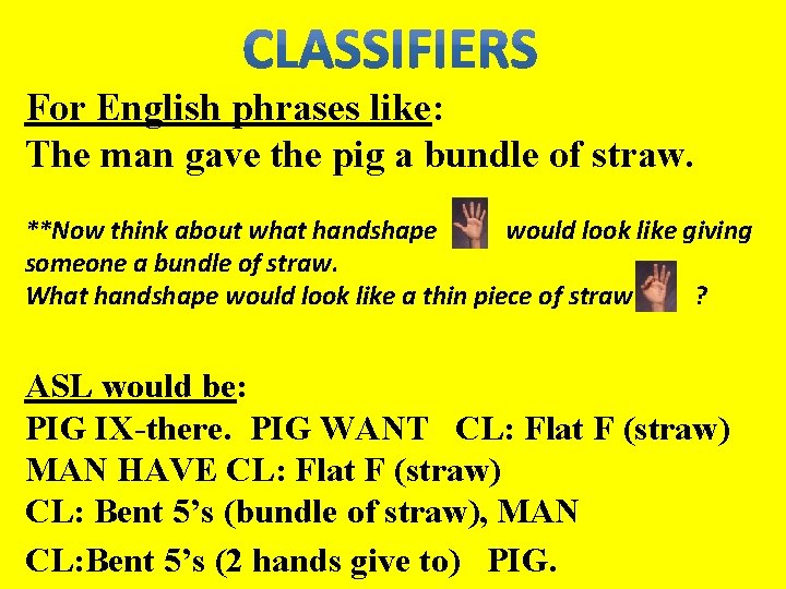 For English phrases like: The man gave the pig a bundle of straw. **Now