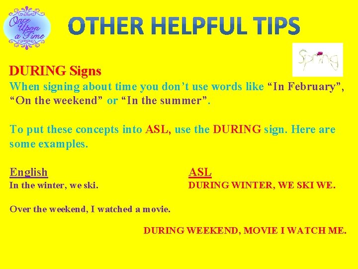 DURING Signs When signing about time you don’t use words like “In February”, “On