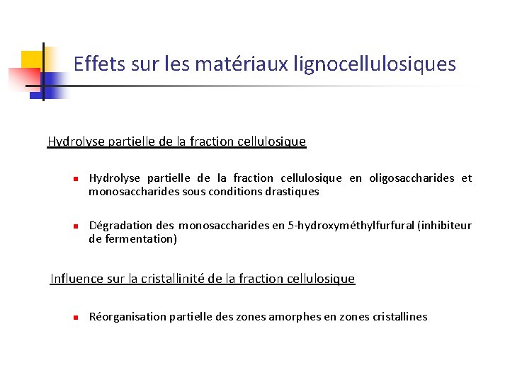 Effets sur les matériaux lignocellulosiques Hydrolyse partielle de la fraction cellulosique n n Hydrolyse