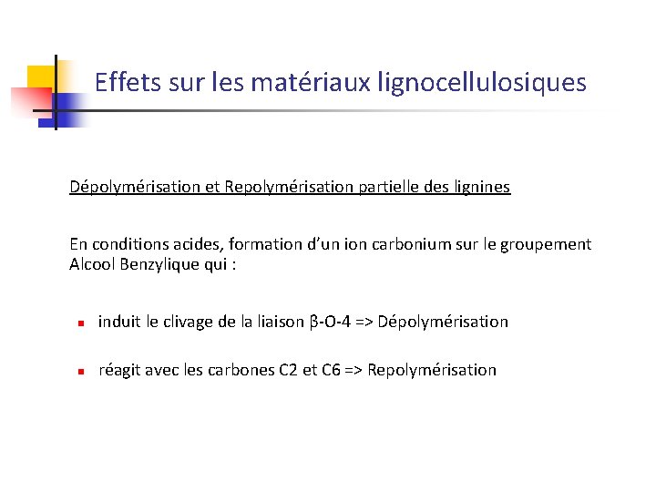 Effets sur les matériaux lignocellulosiques Dépolymérisation et Repolymérisation partielle des lignines En conditions acides,