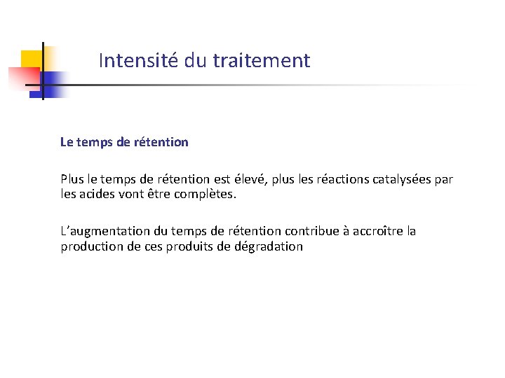 Intensité du traitement Le temps de rétention Plus le temps de rétention est élevé,