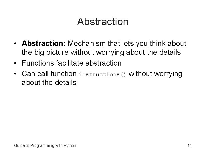 Abstraction • Abstraction: Mechanism that lets you think about the big picture without worrying