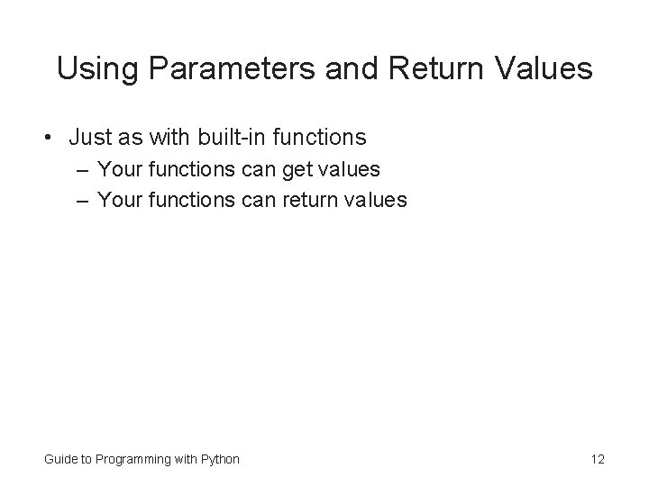 Using Parameters and Return Values • Just as with built-in functions – Your functions