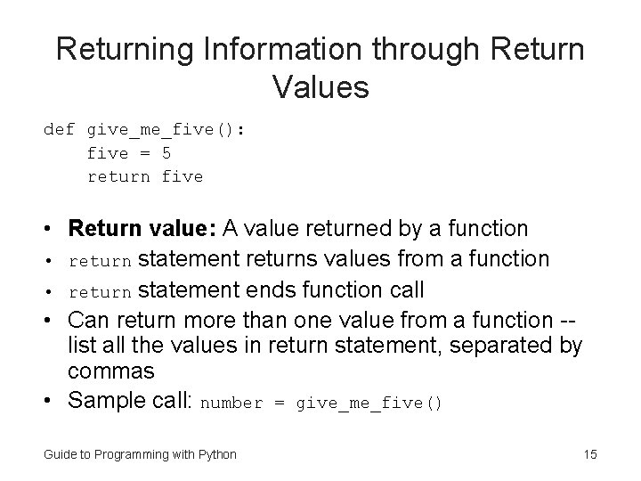 Returning Information through Return Values def give_me_five(): five = 5 return five • Return