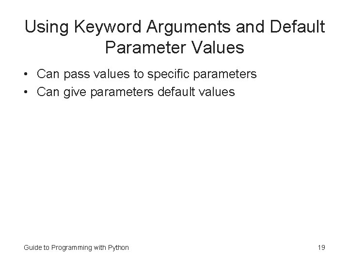 Using Keyword Arguments and Default Parameter Values • Can pass values to specific parameters