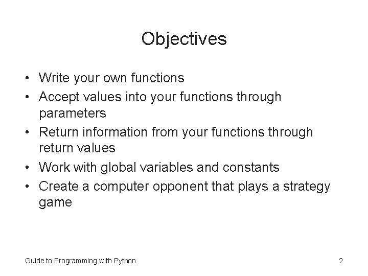 Objectives • Write your own functions • Accept values into your functions through parameters